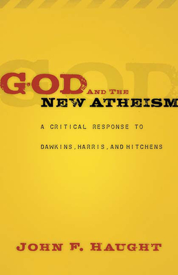 God and the New Atheism: A Critical Response to Dawkins, Harris, and Hitchens By John F. Haught Cover Image
