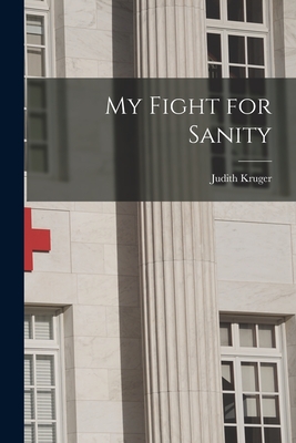 My Fight for Sanity By Judith Kruger Cover Image