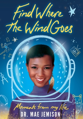 Find Where the Wind Goes: Moments From My Life By Mae Jemison Cover Image
