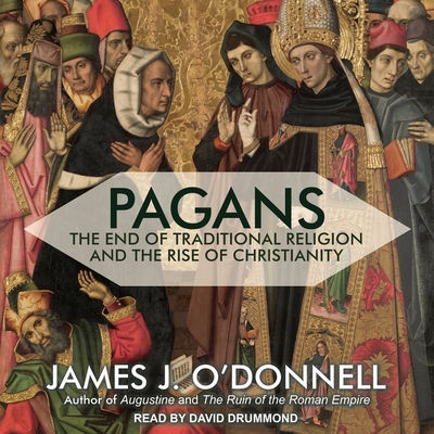 Pagans: The End of Traditional Religion and the Rise of Christianity Cover Image