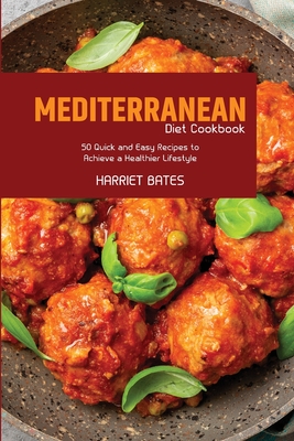 Mediterranean Diet Cookbook: 50 Quick and Easy Recipes to Achieve a Healthier Lifestyle Cover Image