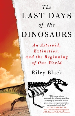 The Last Days of the Dinosaurs: An Asteroid, Extinction, and the Beginning of Our World By Riley Black Cover Image