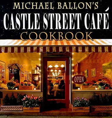 Castle Street Cafe Cookbook By Michael Ballon Cover Image