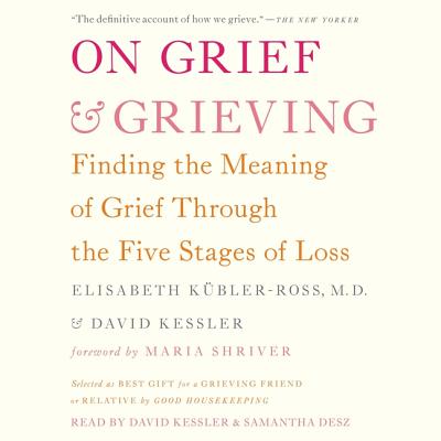 On Grief and Grieving: Finding the Meaning of Grief Through the Five Stages of Loss Cover Image