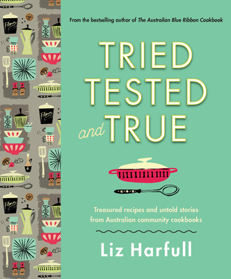 Tried, Tested and True: Stories and Recipes Celebrating the Traditions of Australian Community Cookbooks Cover Image