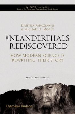 The Neanderthals Rediscovered: How Modern Science Is Rewriting Their Story (The Rediscovered Series) Cover Image