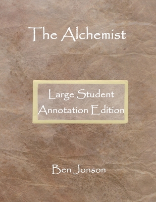 The Alchemist: Large Student Annotation Edition: Formatted with wide spacing, wide margins and extra pages between scenes for your ow Cover Image