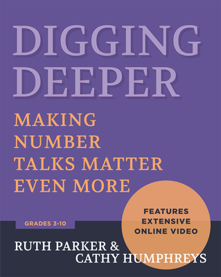 Digging Deeper: Making Number Talks Matter Even More, Grades 3-10 By Ruth Parker, Cathy Humphreys Cover Image