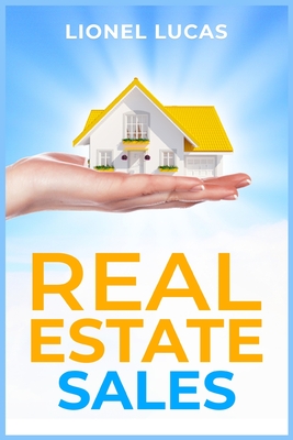 Real Estate Sales: Unlocking Success. Proven Strategies for Realtors to Maximize Real Estate Sales (2023 Guide for Beginners) Cover Image