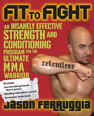 Fit to Fight: An Insanely Effective Strength and Conditioning Program for the Ultimate MMA Warrior Cover Image