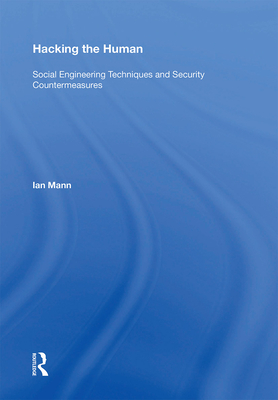 Hacking the Human: Social Engineering Techniques and Security Countermeasures By Ian Mann Cover Image