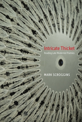 Intricate Thicket: Reading Late Modernist Poetries (Modern and Contemporary Poetics)