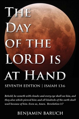 The Day of the LORD is at Hand: 7th Edition - Behold, he cometh with clouds: and every eye shall see him, and they also which pierced him: and all kin Cover Image