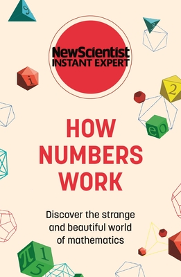How Numbers Work: Discover the strange and beautiful world of mathematics (Instant Expert)