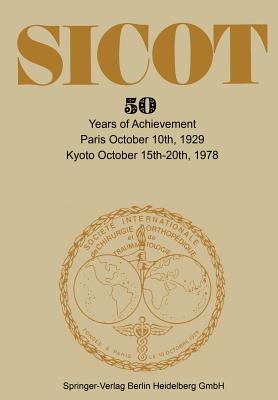 Société Internationale de Chirurgie Orthopédique Et de Traumatologie: 50 Years of Achievement Paris October 10th, 1929 -- Kyoto October 15th-20th, 197 Cover Image