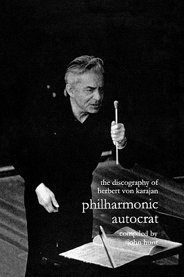 Discography of Herbert Von Karajan. Philharmonic Autocrat 1. [Third Edition]. [2000]. By John Hunt Cover Image