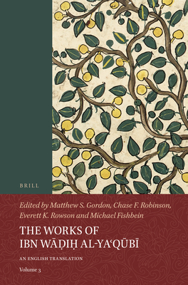 The Works of Ibn Wāḍiḥ Al-Yaʿqūbī (Volume 3): An English Translation (Islamic History and Civilization #3)