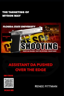The Targeting of Myron May - Florida State University Gunman: Assistant DA Pushed Over the Edge By Renee Pittman Cover Image