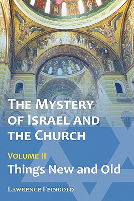 The Mystery of Israel and the Church, Vol. 2: Things New and Old By Lawrence Feingold Cover Image