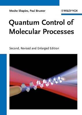 Quantum Control of Molecular Processes By Moshe Shapiro, Paul Brumer Cover Image