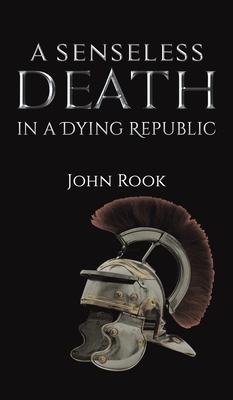 A Senseless Death in a Dying Republic By John Rook Cover Image