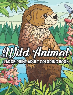 wild Animal Large Print Adult Coloring Book: Large Print Adult Coloring Book of Wild Animals. Nature, Forest and wildlife coloring book Cover Image