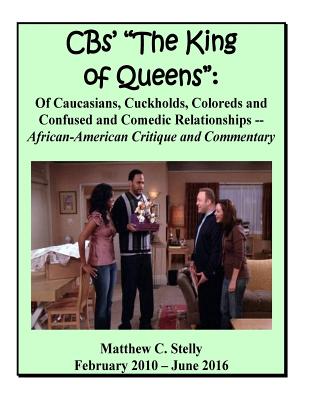CBS' King of Queens: Of Caucasians, Coloreds and Comedic Relationships By Matthew C. Stelly Cover Image