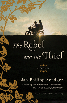 The Rebel and the Thief: A Novel By Jan-Philipp Sendker, Imogen Taylor (Translated by) Cover Image