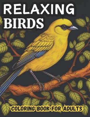 Relaxing Birds Coloring Book for Adults: Large Prints Beautiful Coloring Book for Bird Lovers