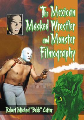 The Mexican Masked Wrestler and Monster Filmography Cover Image