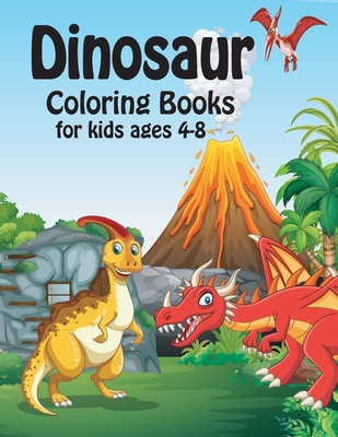 dinosaur coloring books for kids ages 4-8: Dinosaur Coloring Book for Boys,  Girls, Toddlers, Preschoolers, Great Gift for Boys & Girls, Ages 4-8  (Paperback)