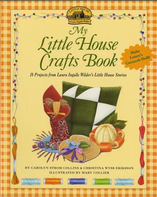 My Little House Crafts Book: 18 Projects from Laura Ingalls Wilder's (Little House Nonfiction) Cover Image