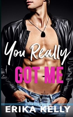 You Really Got Me (Rock Star Romance #1) By Erika Kelly Cover Image