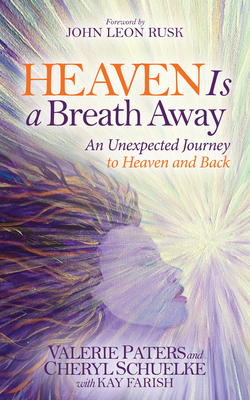 Heaven Is a Breath Away: An Unexpected Journey to Heaven and Back Cover Image
