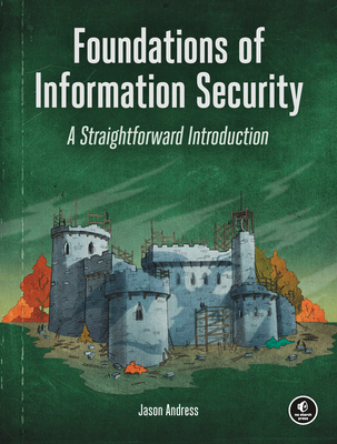 Foundations of Information Security: A Straightforward Introduction By Jason Andress Cover Image