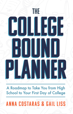 The College Bound Planner: A Roadmap to Take You from High School to Your First Day of College (Time Management, Goal Setting for Teens) Cover Image