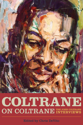 Coltrane on Coltrane: The John Coltrane Interviews (Musicians in Their Own Words) Cover Image