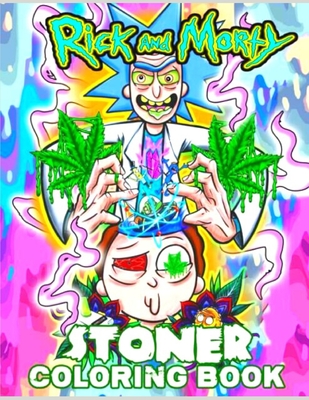 Rick and Morty STONER COLOERING BOOK: Anxiety Rick and Morty Coloring Books For Adults And Kids Relaxation And Stress Relief Cover Image