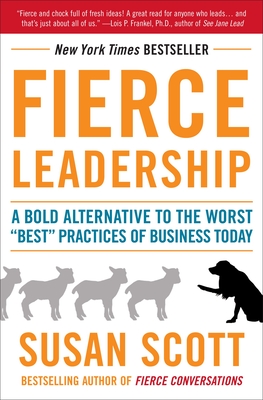 Fierce Leadership: A Bold Alternative to the Worst 