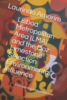 Lisboa Metropolitan Area (LMA) and the Lioz Limestone Selection Environmental Influence: From natural to artificial limestone Cover Image