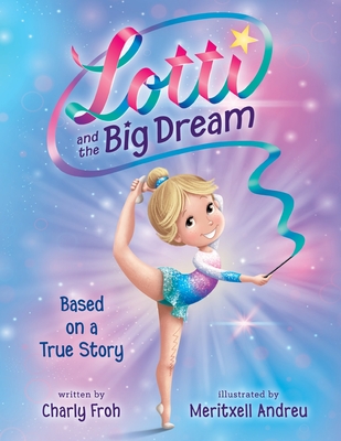 Lotti and the Big Dream By Charly Froh, Meritxell Andreu (Illustrator) Cover Image