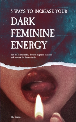 Femme Fatale Qualities Men Find Wildly Irresistible : Dark Feminine Energy  Mastery 