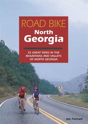 Road Bike North Georgia: 25 Great Rides in the Mountains and Valleys of North Georgia Cover Image