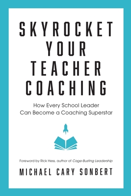 Skyrocket Your Teacher Coaching: How Every School Leader Can Become a Coaching Superstar Cover Image