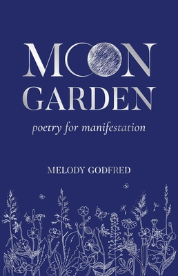 Moon Garden: Poetry for Manifestation By Melody Godfred Cover Image