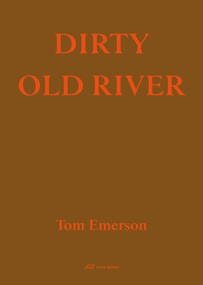 Dirty Old River By Tom Emerson, Sarah Handelman (Editor) Cover Image