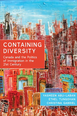 Containing Diversity: Canada and the Politics of Immigration in the 21st Century By Yasmeen Abu-Laban, Ethel Tungohan, Christina Gabriel Cover Image