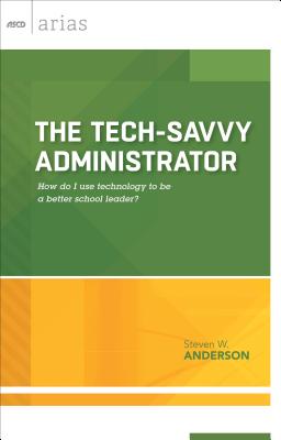 Tech-Savvy Administrator: How Do I Use Technology to Be a Better School Leader? (ASCD Arias) Cover Image