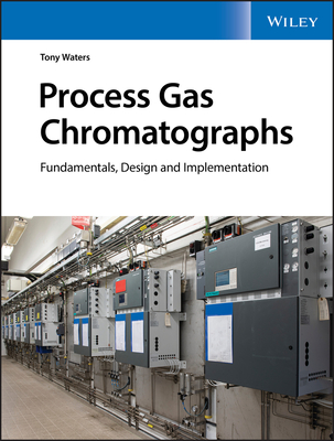 Process Gas Chromatographs: Fundamentals, Design and Implementation Cover Image