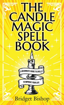 The Candle Magic Spell Book: A Beginner's Guide to Spells to Improve Your  Life (Hardcover)